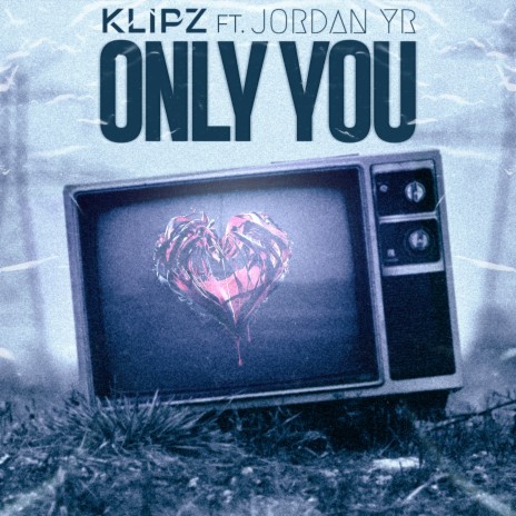 Only You (Klipz VIP Mix) ft. Jordan Yr | Boomplay Music