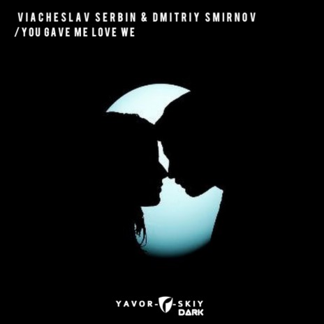 You Gave Me Love We (Original Mix) ft. Dmitriy Smirnov | Boomplay Music