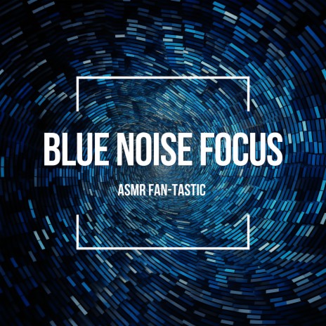 Blue Noise Focus | Boomplay Music