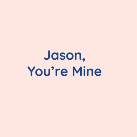 Jason, You're Mine | Boomplay Music