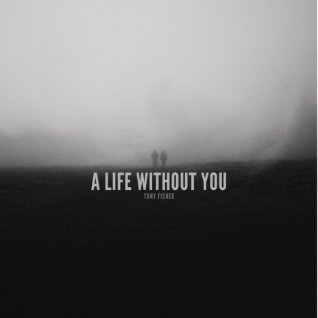 A Life Without You | Boomplay Music