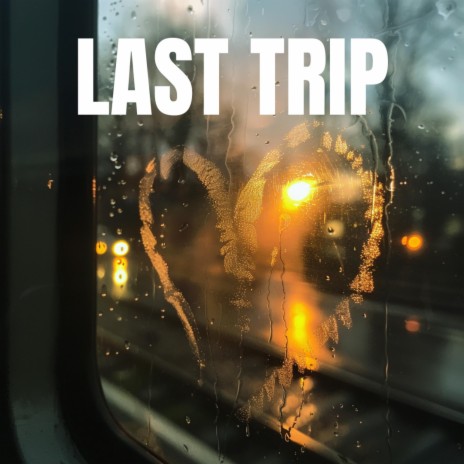 Last Trip | Boomplay Music