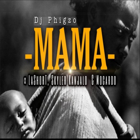 Mama ft. Mocardo, LaShorT, Dance Nkululeko & Skyler Kanjalo | Boomplay Music