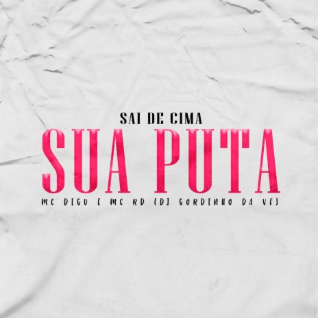 Sai de Cima Sua Puta ft. Mc Rd | Boomplay Music