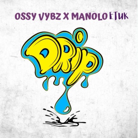 Drip ft. Manolo Etuk