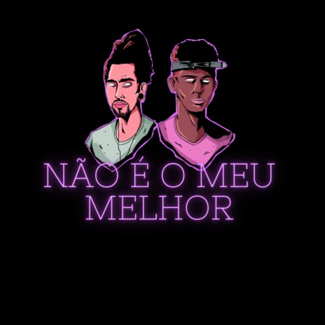 Não É o Meu Melhor ft. Andrew Mateus & Roma | Boomplay Music