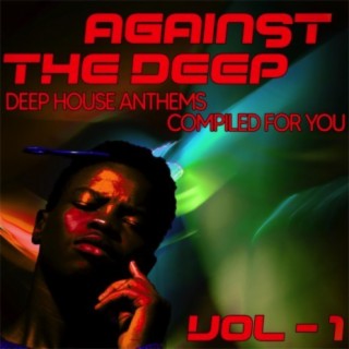 Against the Deep, Vol. 1 - Deep House Anthems, Compiled for You