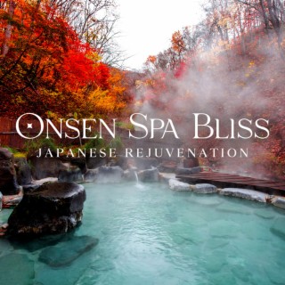 Onsen Spa Bliss: Japanese Rejuvenation, Music for Hot Springs Relaxation, Soothing Zen Experience