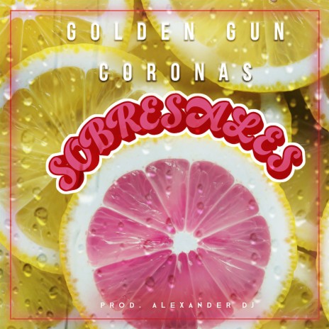 Sobresales ft. Golden Gun & Coronas | Boomplay Music