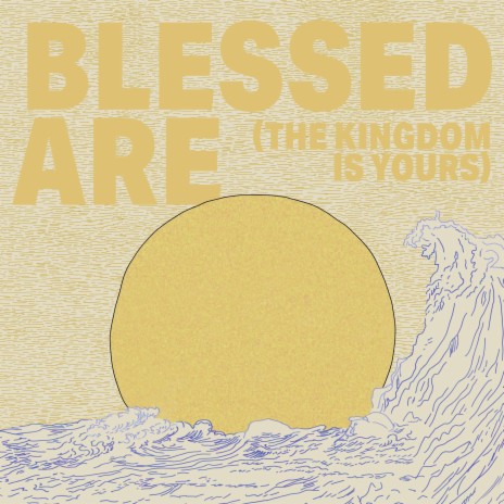 Blessed Are (The Kingdom Is Yours) | Boomplay Music