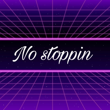 No Stoppin | Boomplay Music