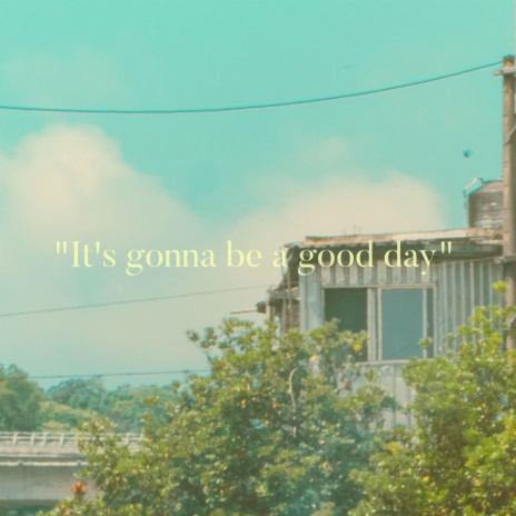 It's Gonna Be A Good Day | Boomplay Music