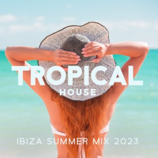 Tropical House: Ibiza Summer Mix 2023