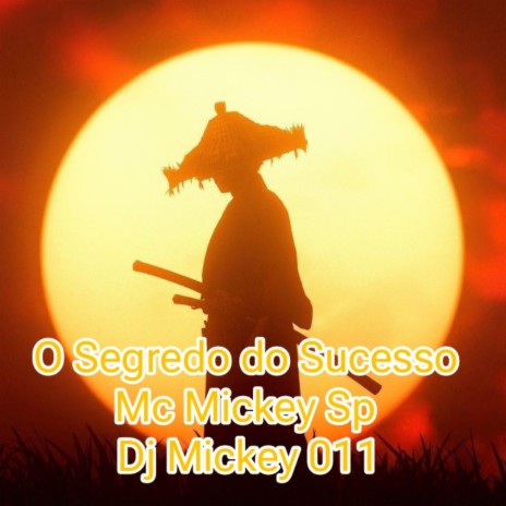O Segredo do Sucesso ft. Dj Mickey 011 | Boomplay Music