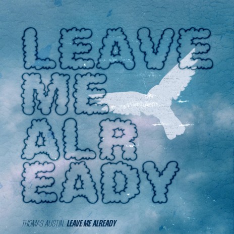 Leave Me Already | Boomplay Music