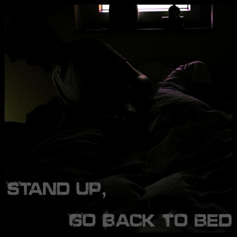 Stand Up, Go Back To Bed | Boomplay Music