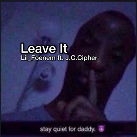 Leave It ft. Lil_Foenem