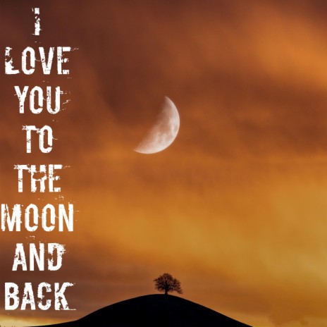 I Love You To The Moon And Back | Boomplay Music