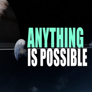 Anything Is Possible