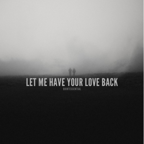 Let Me Have Your Love Back | Boomplay Music