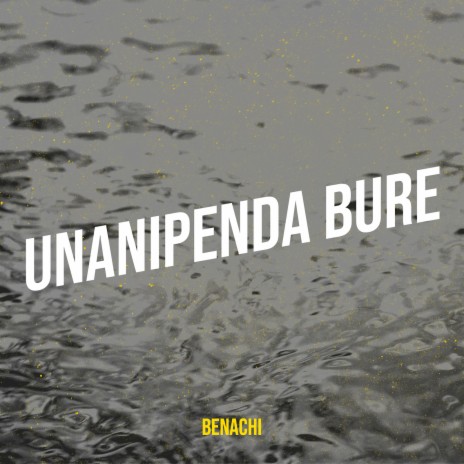 Unanipenda Bure | Boomplay Music