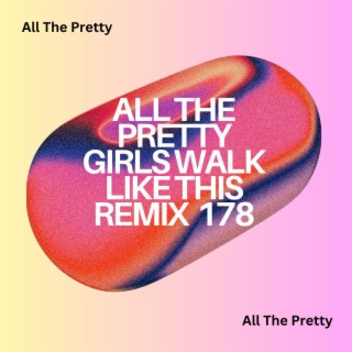 All The Pretty Girls Walk Like This Remix 178