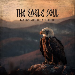 The Eagle Soul – Native American Flute (Inspirational Tribal Music, Peace & Powerful Nature Sounds)