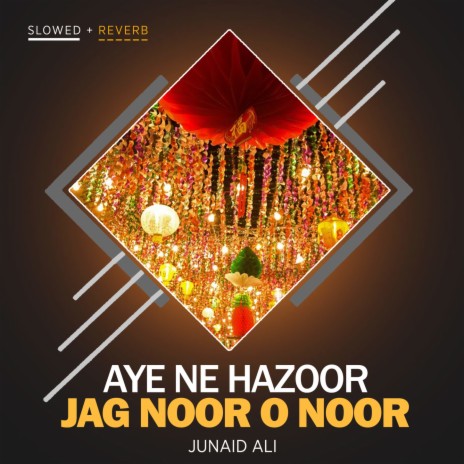 Aye Ne Hazoor jag Noor o Noor Lofi | Boomplay Music