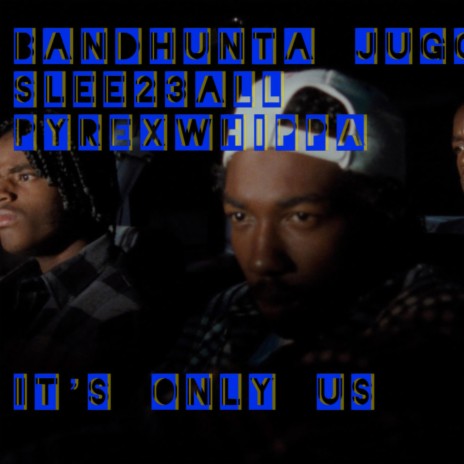 ITS ONLY US ft. Pyrex whippa & Bandhunta jugg