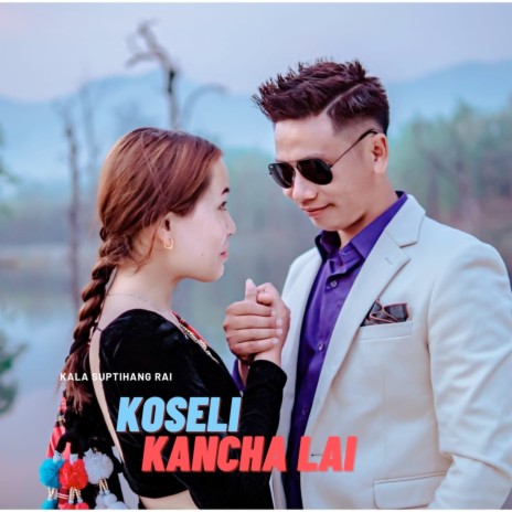 Koseli Kancha Lai | Boomplay Music