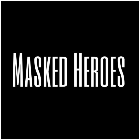 Masked Heroes | Boomplay Music