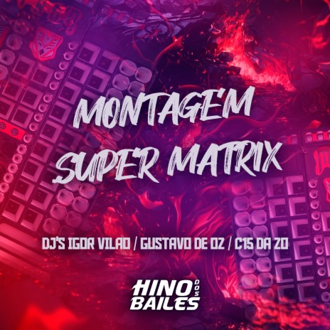 Montagem Super Matrix ft. DJ Gustavo de OZ & DJ C15 Da ZO | Boomplay Music