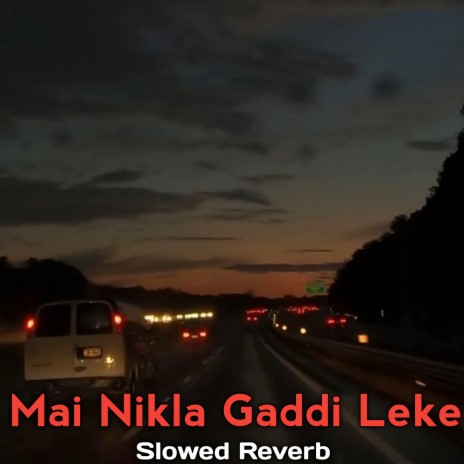 Mai Nikla Gaddi Leke (Slowed+Reverb) ft. ashu_b0ss | Boomplay Music