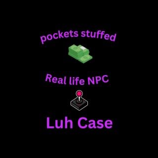 Pockets stuffed/ Real life NPC-EP