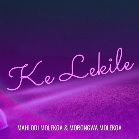 Ke Lekile ft. Morongwa Molekoa | Boomplay Music