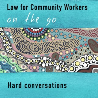 Hard conversations: Episode 1:  Talking about elder abuse- Legal Aid Elder Abuse Service and Central Coast CLC