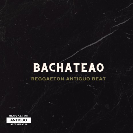 Bachateao (Reggaeton Antiguo Beat)