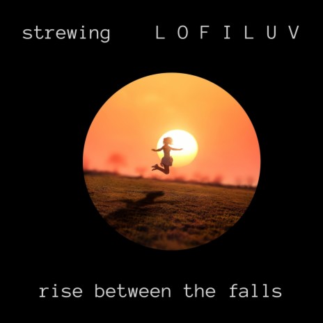 Rise Between the Falls ft. L O F I L U V | Boomplay Music