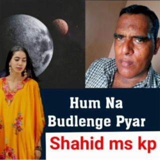 Hum Na Budlenge Pyar