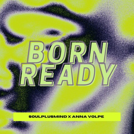 Born Ready ft. Soulplusmind | Boomplay Music