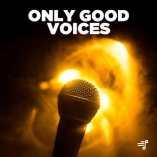 Only Good Voices | Boomplay Music