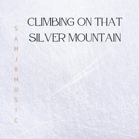 Climbing on that silver mountain | Boomplay Music