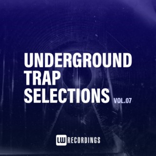 Underground Trap Selections, Vol. 07