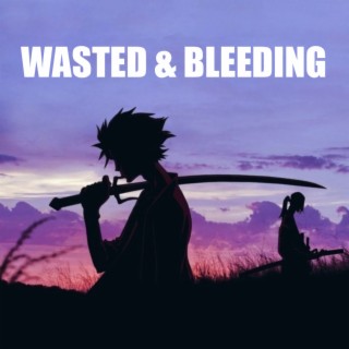 Wasted & Bleeding