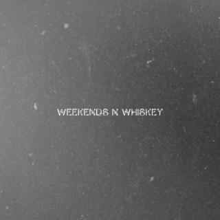 Weekends N Whiskey lyrics | Boomplay Music