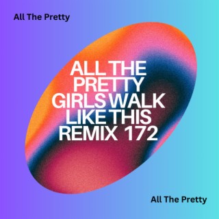 All The Pretty Girls Walk Like This Remix 172