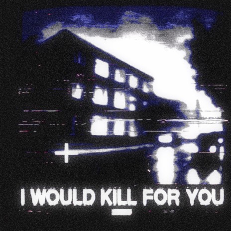 i would kill for you | Boomplay Music