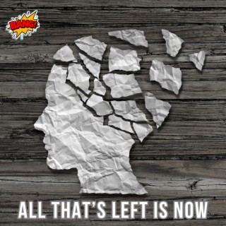 All That's Left Is Now lyrics | Boomplay Music