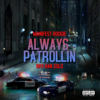 Always Patrollin' ft. Manifest Boogie & Drizzy Savage lyrics | Boomplay Music