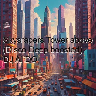 Skysrapers Tower above (Disco Deep boosted)